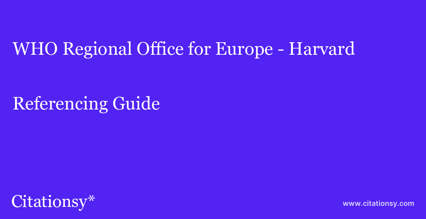 cite WHO Regional Office for Europe - Harvard  — Referencing Guide